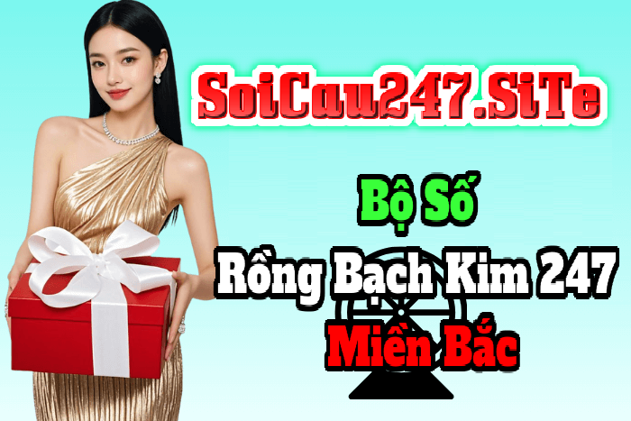 Bộ Số Rồng Bạch Kim 247 Miền Bắc Bộ Số Rồng Bạch Kim 247 Miền Bắc