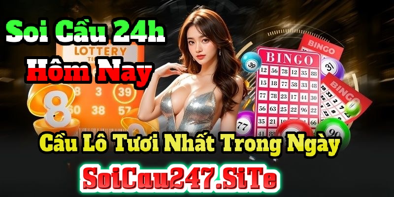 Soi Cầu 24h Hôm Nay Soi Cầu 24h Hôm Nay