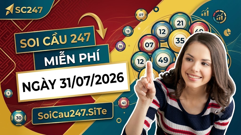 Soi Cầu 247 Miễn Phí 31/07/2026 Soi Cầu 247 Miễn Phí 31/07/2026